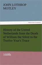 History of the United Netherlands from the Death of William the Silent to the Twelve Year's Truce, 1608b