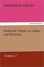 Frederick Chopin, as a Man and Musician - Volume 2