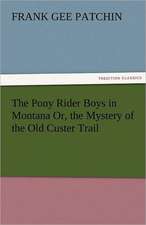 The Pony Rider Boys in Montana Or, the Mystery of the Old Custer Trail