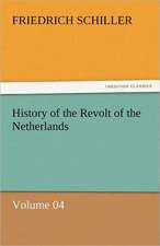 History of the Revolt of the Netherlands - Volume 04