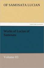 Works of Lucian of Samosata - Volume 03