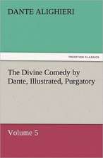 The Divine Comedy by Dante, Illustrated, Purgatory, Volume 5