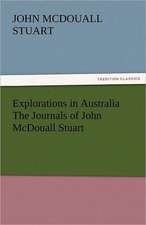 Explorations in Australia the Journals of John McDouall Stuart: A Tale of the Rise of the Dutch Republic