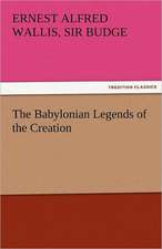 The Babylonian Legends of the Creation