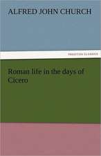 Roman Life in the Days of Cicero: Prose and Verse