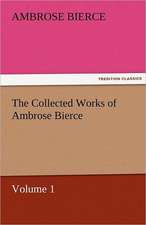 The Collected Works of Ambrose Bierce, Volume 1