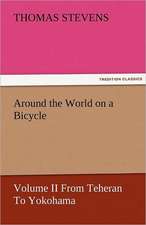 Around the World on a Bicycle - Volume II from Teheran to Yokohama: Prose and Verse