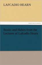 Books and Habits from the Lectures of Lafcadio Hearn