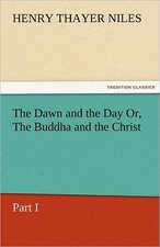 The Dawn and the Day Or, the Buddha and the Christ, Part I: The Man of the Forty Faces