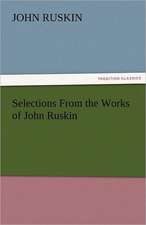 Selections from the Works of John Ruskin: Entertaining, Moral, and Religious. Vol. VI.