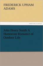 John Henry Smith a Humorous Romance of Outdoor Life: Entertaining, Moral, and Religious. Vol. VI.