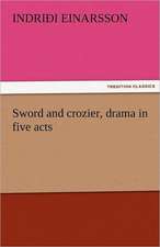 Sword and Crozier, Drama in Five Acts: Entertaining, Moral, and Religious. Vol. VI.