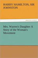 Mrs. Warren's Daughter a Story of the Woman's Movement: Entertaining, Moral, and Religious. Vol. VI.