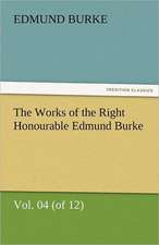 The Works of the Right Honourable Edmund Burke, Vol. 04 (of 12)