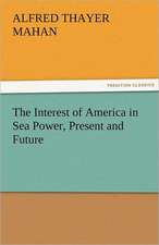 The Interest of America in Sea Power, Present and Future