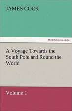 A Voyage Towards the South Pole and Round the World, Volume 1