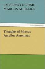 Thoughts of Marcus Aurelius Antoninus