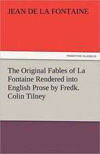 The Original Fables of La Fontaine Rendered Into English Prose by Fredk. Colin Tilney: Essays