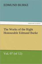 The Works of the Right Honourable Edmund Burke, Vol. 07 (of 12)