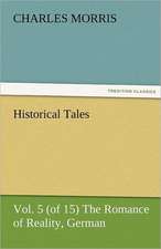 Historical Tales, Vol 5 (of 15) the Romance of Reality, German: The Historie of England 5 (of 8) the Fift Booke of the Historie of England.