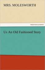 Us an Old Fashioned Story: With Pen and Pencil Its People and Literature, Its Life and Business