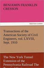 Transactions of the American Society of Civil Engineers, Vol. LXVIII, Sept. 1910 the New York Tunnel Extension of the Pennsylvania Railroad the Termin: The Central Man of All the World a Course of Lectures Delivered Before the Student Body of the New York State Colleg