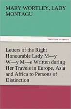 Letters of the Right Honourable Lady M-Y W-Y M-E Written During Her Travels in Europe, Asia and Africa to Persons of Distinction, Men of Letters, &C.: New-England Sunday Gleanings Chiefly from Old Newspapers of Boston and Salem, Massachusetts