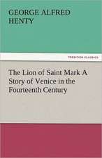 The Lion of Saint Mark a Story of Venice in the Fourteenth Century: New-England Sunday Gleanings Chiefly from Old Newspapers of Boston and Salem, Massachusetts