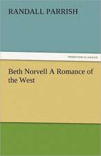 Beth Norvell a Romance of the West: New-England Sunday Gleanings Chiefly from Old Newspapers of Boston and Salem, Massachusetts