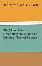 The Moon a Full Description and Map of Its Principal Physical Features: New-England Sunday Gleanings Chiefly from Old Newspapers of Boston and Salem, Massachusetts