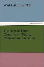 The Hudson Three Centuries of History, Romance and Invention