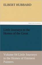 Little Journeys to the Homes of the Great - Volume 04 Little Journeys to the Homes of Eminent Painters