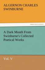 A Dark Month from Swinburne's Collected Poetical Works Vol. V: Radisson, La Verendrye, Lewis and C