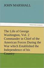 The Life of George Washington, Vol. 2 Commander in Chief of the American Forces During the War Which Established the Independence of His Country and F: Earthquakes in the Marianas Islands 1599-1909