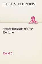 Wippchen's S Mmtliche Berichte, Band 5