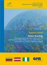 Nation Branding - Entwicklung Einer Nationalen Markenidentitat Unter Besonderer Berucksichtigung Von Public Relations Am Beispiel Von Litauen, Lettlan: Analyse Von Allgemeiner Unsicherheit Zur Entdeckung, Strukturierung Und Uberwindung Von Unsicherheit in Der Kul