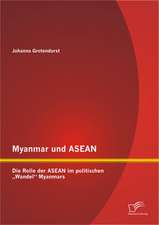 Myanmar Und ASEAN: Die Rolle Der ASEAN Im Politischen Wandel Myanmars