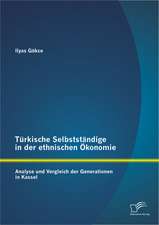 Turkische Selbststandige in Der Ethnischen Okonomie: Analyse Und Vergleich Der Generationen in Kassel