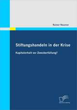 Stiftungshandeln in Der Krise: Kapitalerhalt VOR Zweckerfullung?