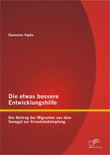 Die Etwas Bessere Entwicklungshilfe: Der Beitrag Der Migranten Aus Dem Senegal Zur Armutsbekampfung