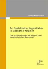 Zur Sozialisation Jugendlicher in Landlichen Vereinen: Eine Qualitative Studie Am Beispiel Einer Niedersachsischen Bauerschaft