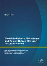 Work-Life-Balance Massnahmen Und Kosten-Nutzen Messung Fur Unternehmen: Die Vereinbarkeit Von Privat- Und Berufsleben Insbesondere Bei Weiblichen Fuhr