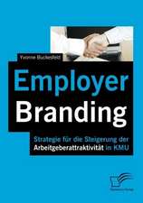 Employer Branding: Strategie Fur Die Steigerung Der Arbeitgeberattraktivit T in Kmu