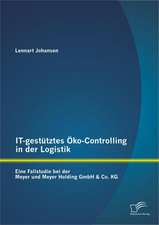 It-Gest Tztes Ko-Controlling in Der Logistik: Eine Fallstudie Bei Der Meyer Und Meyer Holding Gmbh & Co. Kg