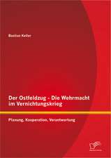 Der Ostfeldzug - Die Wehrmacht Im Vernichtungskrieg: Planung, Kooperation, Verantwortung