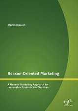 Reason-Oriented Marketing: A Generic Marketing Approach for Reasonable Products and Services