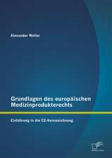 Grundlagen Des Europ Ischen Medizinprodukterechts: Einf Hrung in Die Ce-Kennzeichnung