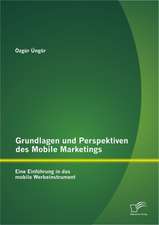 Grundlagen Und Perspektiven Des Mobile Marketings: Eine Einf Hrung in Das Mobile Werbeinstrument