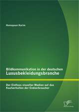 Bildkommunikation in Der Deutschen Luxusbekleidungsbranche: Der Einfluss Visueller Medien Auf Das Kaufverhalten Der Endverbraucher