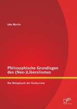 Philosophische Grundlagen Des (Neo-)Liberalismus: Die Metaphysik Der Konkurrenz